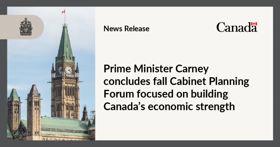 Prime Minister Carney concludes fall Cabinet Planning Forum focused on building Canada’s economic strength