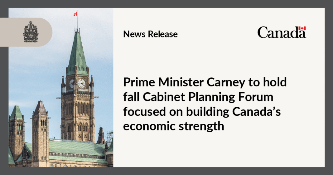 Prime Minister Carney to hold fall Cabinet Planning Forum focused on building Canada’s economic strength